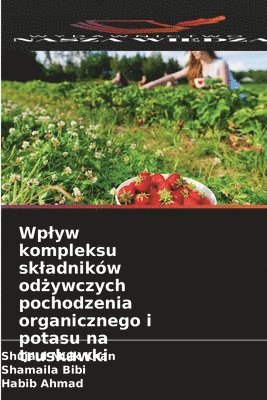Wplyw kompleksu skladników odżywczych pochodzenia organicznego i potasu na truskawki