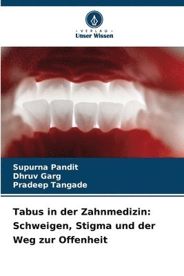 Supurna Pandit, Dhruv Garg, SUPURNA PANDIT, DHRUV GARG, Pradeep Tangade - Tabus in der Zahnmedizin: Schweigen, Stigma und der Weg zur Offenheit, Häftad