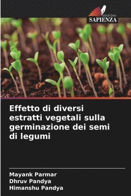 Mayank Parmar, Dhruv Pandya, Himanshu Pandya - Effetto di diversi estratti vegetali sulla germinazione dei semi di legumi, Häftad. Tillgänglighet: Lägg i varukorg