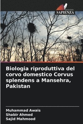 Muhammad Awais, Shabir Ahmed, Sajid Mahmood - Biologia riproduttiva del corvo domestico Corvus splendens a Mansehra, Pakistan, Häftad