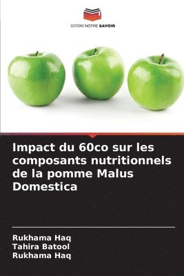 Tahira Batool, Rukhama Haq - Impact du 60co sur les composants nutritionnels de la pomme Malus Domestica, Häftad