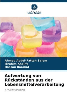 Ahmed Abdel-Fattah Salem, Ibrahim Khalifa, Hassan Barakat - Aufwertung von Rückständen aus der Lebensmittelverarbeitung, Häftad