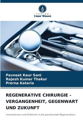Pavneet Kaur Soni, Rajesh Kumar Thakur, Prerna Kataria - Regenerative Chirurgie - Vergangenheit, Gegenwart Und Zukunft, Häftad