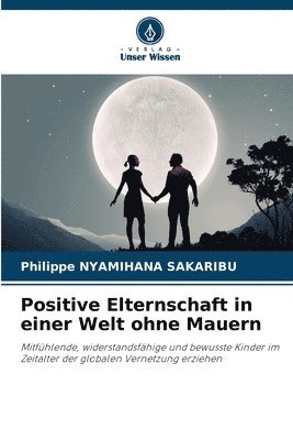 Positive Elternschaft in einer Welt ohne Mauern
