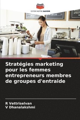 R Vettriselvan, V Dhanalakshmi, R. Vettriselvan, V. Dhanalakshmi - Stratégies marketing pour les femmes entrepreneurs membres de groupes d'entraide, Häftad