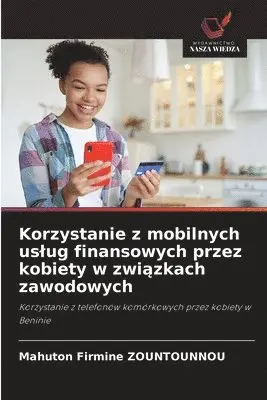 Mahuton Firmine Zountounnou - Korzystanie z mobilnych uslug finansowych przez kobiety w związkach zawodowych, Häftad. Tillgänglighet: Lägg i varukorg