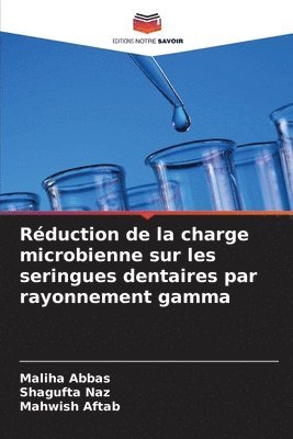 Maliha Abbas, Shagufta Naz, Mahwish Aftab - Réduction de la charge microbienne sur les seringues dentaires par rayonnement gamma, Häftad