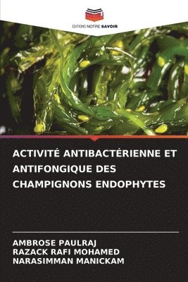 Ambrose Paulraj, Razack Rafi Mohamed, Narasimman Manickam - Activité Antibactérienne Et Antifongique Des Champignons Endophytes, Häftad