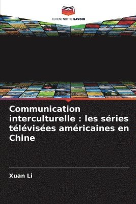 Xuan Li - Communication interculturelle: les séries télévisées américaines en Chine, Häftad