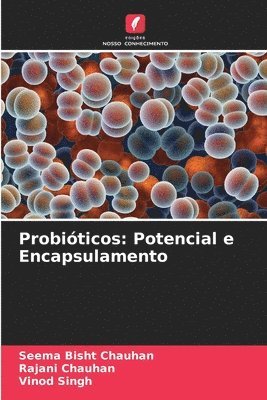 Seema Bisht Chauhan, Rajani Chauhan, Vinod Singh - Probióticos: Potencial e Encapsulamento, Häftad