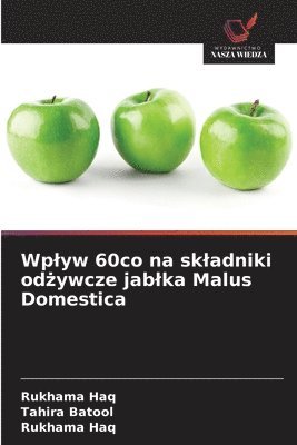 Tahira Batool, Rukhama Haq - Wplyw 60co na skladniki odżywcze jablka Malus Domestica, Häftad