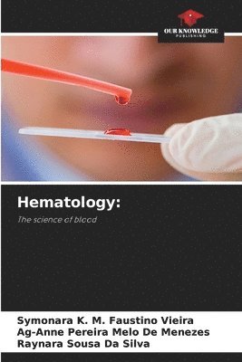 Symonara K. M. Faustino Vieira, Ag-Anne Pereira Melo de Menezes, Raynara Sousa Da Silva - Hematology:, Häftad