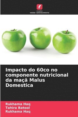 Tahira Batool, Rukhama Haq - Impacto do 60co no componente nutricional da maçã Malus Domestica, Häftad