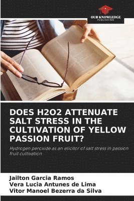 Does H2o2 Attenuate Salt Stress in the Cultivation of Yellow Passion Fruit?