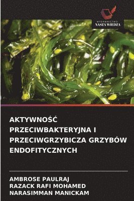 Ambrose Paulraj, Razack Rafi Mohamed, Narasimman Manickam - AktywnoŚĆ Przeciwbakteryjna I Przeciwgrzybicza Grzybów Endofitycznych, Häftad