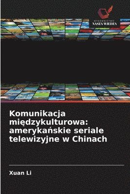 Xuan Li - Komunikacja międzykulturowa: amerykańskie seriale telewizyjne w Chinach, Häftad