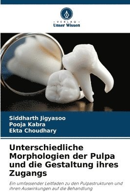Unterschiedliche Morphologien der Pulpa und die Gestaltung ihres Zugangs