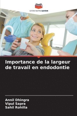 Annil Dhingra, Vipul Sapra, Sahil Rohilla - Importance de la largeur de travail en endodontie, Häftad