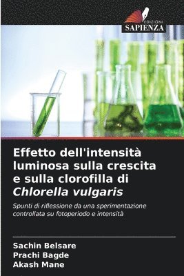 Sachin Belsare, Prachi Bagde, Akash Mane - Effetto dell'intensità luminosa sulla crescita e sulla clorofilla di Chlorella vulgaris, Häftad