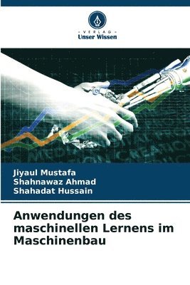 Jiyaul Mustafa, Shahnawaz Ahmad, Shahadat Hussain, SHAHNAWAZ AHMAD - Anwendungen des maschinellen Lernens im Maschinenbau, Häftad