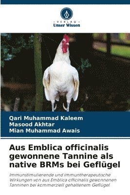 Qari Muhammad Kaleem, Masood Akhtar, Mian Muhammad Awais - Aus Emblica officinalis gewonnene Tannine als native BRMs bei Geflügel, Häftad