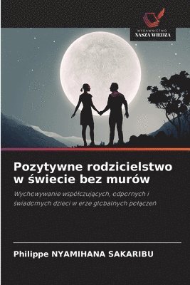 Pozytywne rodzicielstwo w ¿wiecie bez murów