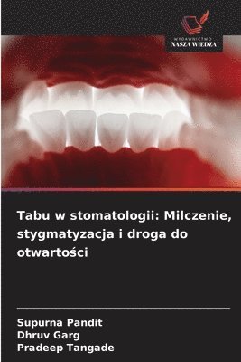 Supurna Pandit, Dhruv Garg, SUPURNA PANDIT, DHRUV GARG, Pradeep Tangade - Tabu w stomatologii: Milczenie, stygmatyzacja i droga do otwartości, Häftad