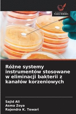 Różne systemy instrumentów stosowane w eliminacji bakterii z kanalów korzeniowych