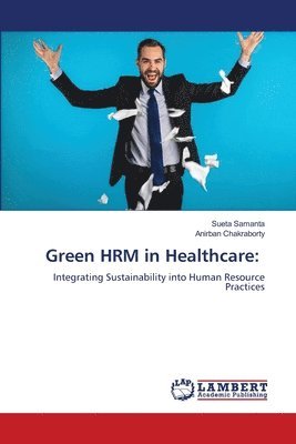 Sueta Samanta, Anirban Chakraborty - Green HRM in Healthcare, Häftad