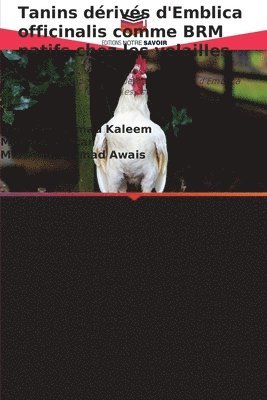 Qari Muhammad Kaleem, Masood Akhtar, Mian Muhammad Awais - Tanins dérivés d'Emblica officinalis comme BRM natifs chez les volailles, Häftad