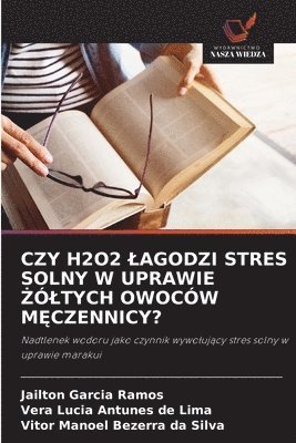 Czy H2o2 Lagodzi Stres Solny W Uprawie Żóltych Owoców MĘczennicy?