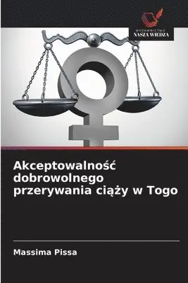 Massima Pissa - Akceptowalnośc dobrowolnego przerywania ciąży w Togo, Häftad. Tillgänglighet: Lägg i varukorg