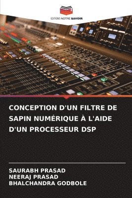 Saurabh Prasad, Neeraj Prasad, Bhalchandra Godbole - CONCEPTION D'UN FILTRE DE SAPIN NUMÉRIQUE À L'AIDE D'UN PROCESSEUR DSP, Häftad