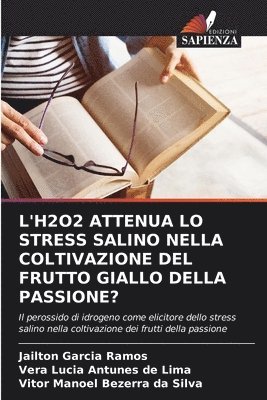 L'H2o2 Attenua Lo Stress Salino Nella Coltivazione del Frutto Giallo Della Passione?