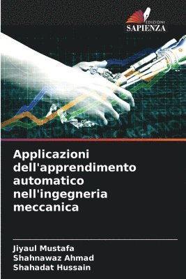 Jiyaul Mustafa, Shahnawaz Ahmad, Shahadat Hussain, SHAHNAWAZ AHMAD - Applicazioni dell'apprendimento automatico nell'ingegneria meccanica, Häftad