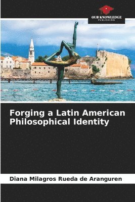 Forging a Latin American Philosophical Identity