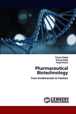 Piyush Chahal, Supriya Singh, Pooja Dhama - Pharmaceutical Biotechnology, Häftad