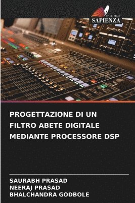 Saurabh Prasad, Neeraj Prasad, Bhalchandra Godbole - PROGETTAZIONE DI UN FILTRO ABETE DIGITALE MEDIANTE PROCESSORE DSP, Häftad
