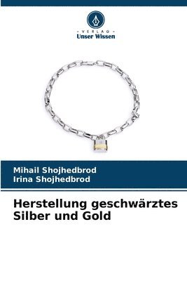 Mihail Shojhedbrod, Irina Shojhedbrod - Herstellung geschwärztes Silber und Gold, Häftad