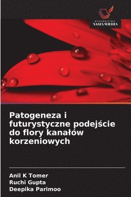 Patogeneza i futurystyczne podejście do flory kanalów korzeniowych