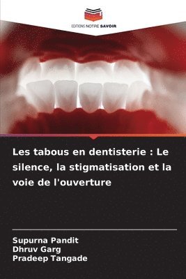 Supurna Pandit, Dhruv Garg, SUPURNA PANDIT, DHRUV GARG, Pradeep Tangade - Les tabous en dentisterie: Le silence, la stigmatisation et la voie de l'ouverture, Häftad