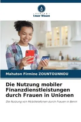 Mahuton Firmine Zountounnou - Nutzung mobiler Finanzdienstleistungen durch Frauen in Unionen, Häftad. Tillgänglighet: Lägg i varukorg