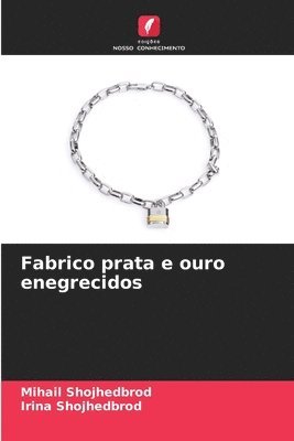 Mihail Shojhedbrod, Irina Shojhedbrod - Fabrico prata e ouro enegrecidos, Häftad