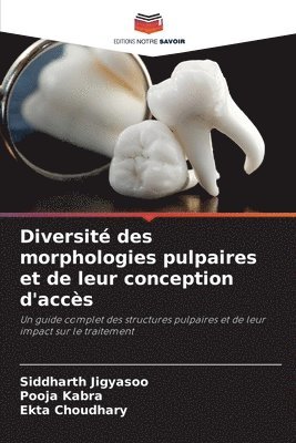 Diversité des morphologies pulpaires et de leur conception d'accès