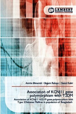 Amrita Bhowmik, Begum Rokeya, Yearul Kabir - Association of KCNJ11 gene polymorphism with T2DM, Häftad