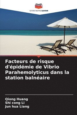 Qiong Huang, Shi Cong Li, Jun Hua Liang, Shi cong Li, Jun hua Liang - Facteurs de risque d'épidémie de Vibrio Parahemolyticus dans la station balnéaire, Häftad