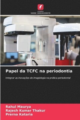 Rahul Maurya, Rajesh Kumar Thakur, Prerna Kataria - Papel da TCFC na periodontia, Häftad