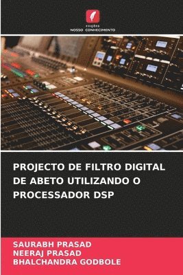 Saurabh Prasad, Neeraj Prasad, Bhalchandra Godbole - PROJECTO DE FILTRO DIGITAL DE ABETO UTILIZANDO O PROCESSADOR DSP, Häftad