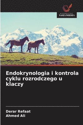 Derar Refaat, Ahmed Ali - Endokrynologia i kontrola cyklu rozrodczego u klaczy, Häftad