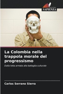 Carlos Serrano Sierra - Colombia nella trappola morale del progressismo, Häftad